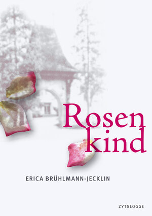 Buchcover Rosenkind | Erica Brühlmann-Jecklin | EAN 9783729608788 | ISBN 3-7296-0878-9 | ISBN 978-3-7296-0878-8