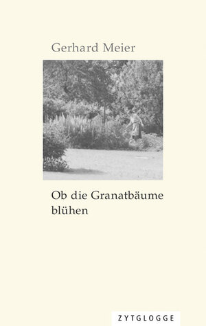 Buchcover Ob die Granatbäume blühen | Gerhard Meier | EAN 9783729609587 | ISBN 3-7296-0958-0 | ISBN 978-3-7296-0958-7