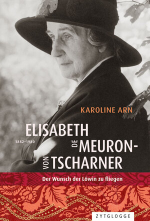 Buchcover Elisabeth de Meuron-von Tscharner (18821980) Der Wunsch der Löwin zu fliegen | Karoline Arn | EAN 9783729620308 | ISBN 3-7296-2030-4 | ISBN 978-3-7296-2030-8