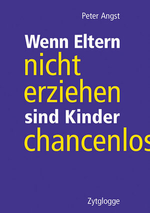 Buchcover Wenn Eltern nicht erziehen, sind Kinder chancenlos | Peter Angst | EAN 9783729621084 | ISBN 3-7296-2108-4 | ISBN 978-3-7296-2108-4