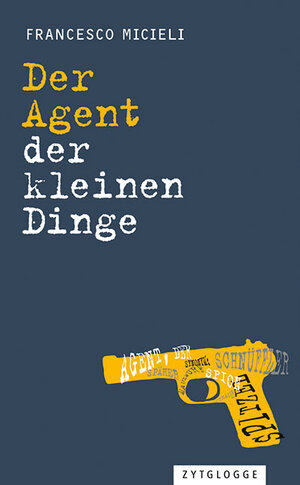 Buchcover Der Agent der kleinen Dinge | Francesco Micieli | EAN 9783729621572 | ISBN 3-7296-2157-2 | ISBN 978-3-7296-2157-2