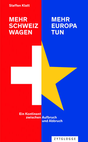 Buchcover Mehr Schweiz wagen - mehr Europa tun | Steffen Klatt | EAN 9783729623859 | ISBN 3-7296-2385-0 | ISBN 978-3-7296-2385-9