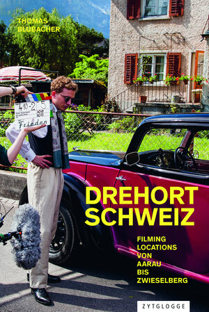 Buchcover Drehort Schweiz | Thomas Blubacher | EAN 9783729623897 | ISBN 3-7296-2389-3 | ISBN 978-3-7296-2389-7