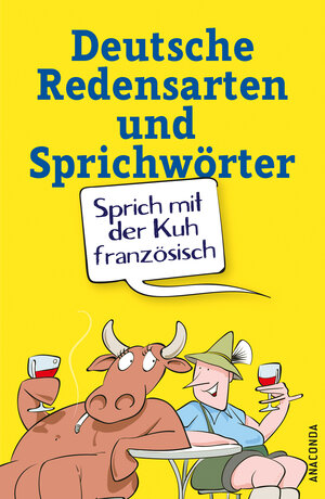 Buchcover Sprich mit der Kuh französisch - Deutsche Redensarten und Sprichwörter | Rut Karsten | EAN 9783730604427 | ISBN 3-7306-0442-2 | ISBN 978-3-7306-0442-7
