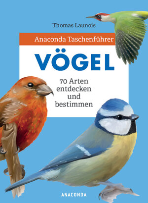 Buchcover Anaconda Taschenführer Vögel. 70 Arten bestimmen und entdecken | Thomas Launois | EAN 9783730608272 | ISBN 3-7306-0827-4 | ISBN 978-3-7306-0827-2
