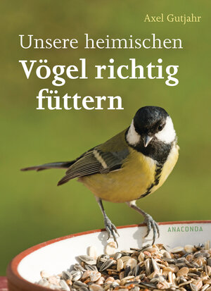 Buchcover Unsere heimischen Vögel richtig füttern | Axel Gutjahr | EAN 9783730608906 | ISBN 3-7306-0890-8 | ISBN 978-3-7306-0890-6