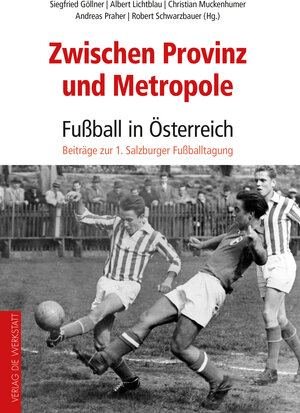 Buchcover Zwischen Provinz und Metropole: Fußball in Österreich  | EAN 9783730702765 | ISBN 3-7307-0276-9 | ISBN 978-3-7307-0276-5