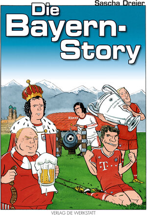 Buchcover Die Bayern-Story | Sascha Dreier | EAN 9783730702819 | ISBN 3-7307-0281-5 | ISBN 978-3-7307-0281-9