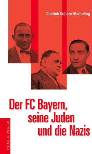 Buchcover Der FC Bayern, seine Juden und die Nazis | Dietrich Schulze-Marmeling | EAN 9783730703595 | ISBN 3-7307-0359-5 | ISBN 978-3-7307-0359-5