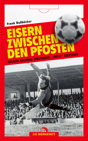 Buchcover Eisern zwischen den Pfosten | Frank Nussbücker | EAN 9783730705582 | ISBN 3-7307-0558-X | ISBN 978-3-7307-0558-2