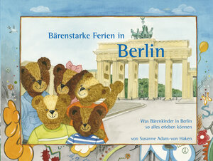 Buchcover Bärenstarke Ferien in Berlin | Susanne Adam-von Haken | EAN 9783730815557 | ISBN 3-7308-1555-5 | ISBN 978-3-7308-1555-7