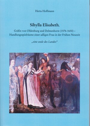 Buchcover Sibylla Elisabeth, Gräfin von Oldenburg und Delmenhorst (1576 -1630) | Herta Hoffmann | EAN 9783730815823 | ISBN 3-7308-1582-2 | ISBN 978-3-7308-1582-3