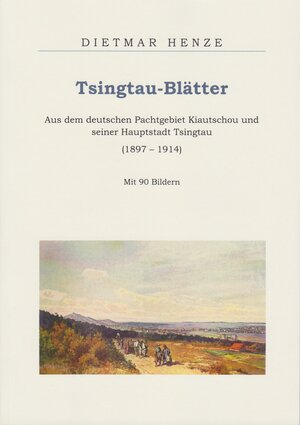 Buchcover Tsingtau-Blätter | Dietmar Henze | EAN 9783730817254 | ISBN 3-7308-1725-6 | ISBN 978-3-7308-1725-4