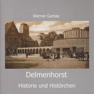 Buchcover Delmenhorst - Historie und Histörchen | Werner Garbas | EAN 9783730817674 | ISBN 3-7308-1767-1 | ISBN 978-3-7308-1767-4