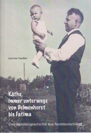 Buchcover Käthe, immer unterwegs von Delmenhorst bis Fatima | Gabriele Claaßen | EAN 9783730819562 | ISBN 3-7308-1956-9 | ISBN 978-3-7308-1956-2