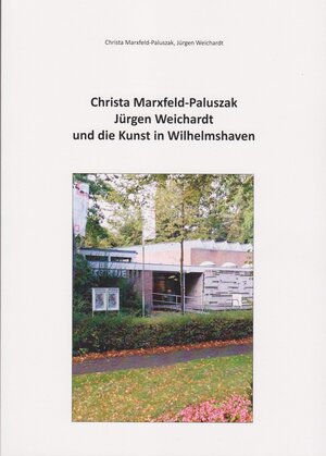 Buchcover Christa Marxfeld-Paluszak, Jürgen Weichardt und die Kunst in Wilhelmshaven | Christa Marxfeld-Palsuszak | EAN 9783730820919 | ISBN 3-7308-2091-5 | ISBN 978-3-7308-2091-9