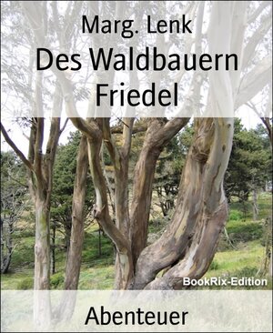 Buchcover Des Waldbauern Friedel | Marg. Lenk | EAN 9783730911556 | ISBN 3-7309-1155-4 | ISBN 978-3-7309-1155-6