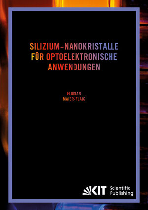 Buchcover Silizium-Nanokristalle für optoelektronische Anwendungen | Florian Maier-Flaig | EAN 9783731500681 | ISBN 3-7315-0068-X | ISBN 978-3-7315-0068-1