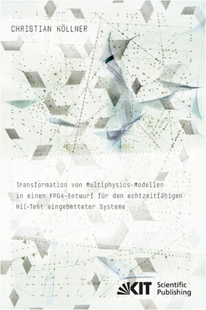Buchcover Transformation von Multiphysics-Modellen in einen FPGA-Entwurf für den echtzeitfähigen HiL-Test eingebetteter Systeme | Christian Köllner | EAN 9783731501206 | ISBN 3-7315-0120-1 | ISBN 978-3-7315-0120-6