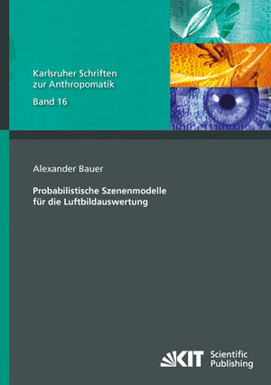 Buchcover Probabilistische Szenenmodelle für die Luftbildauswertung | Alexander Bauer | EAN 9783731501671 | ISBN 3-7315-0167-8 | ISBN 978-3-7315-0167-1