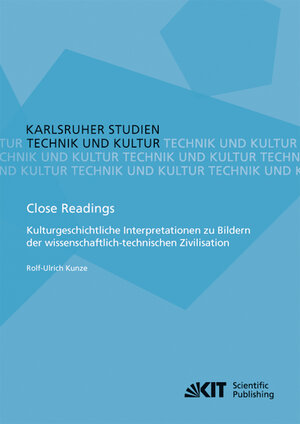 Buchcover Close Readings - Kulturgeschichtliche Interpretationen zu Bildern der wissenschaftlich-technischen Zivilisation | Rolf-Ulrich Kunze | EAN 9783731502166 | ISBN 3-7315-0216-X | ISBN 978-3-7315-0216-6