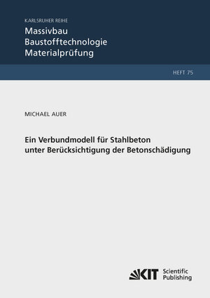 Buchcover Ein Verbundmodell für Stahlbeton unter Berücksichtigung der Betonschädigung | Michael Auer | EAN 9783731503163 | ISBN 3-7315-0316-6 | ISBN 978-3-7315-0316-3