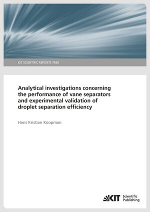 Buchcover Analytical investigations concerning the performance of vane separators and experimental validation of droplet separation efficiency (KIT Scientific Reports ; 7690) | Hans Koopman | EAN 9783731503316 | ISBN 3-7315-0331-X | ISBN 978-3-7315-0331-6