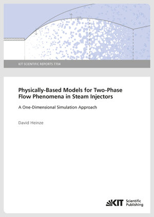 Buchcover Physically-Based Models for Two-Phase Flow Phenomena in Steam Injectors : A One-Dimensional Simulation Approach (KIT Scientific Reports ; 7704) | David Heinze | EAN 9783731504276 | ISBN 3-7315-0427-8 | ISBN 978-3-7315-0427-6
