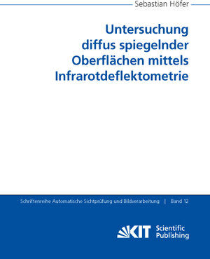 Buchcover Untersuchung diffus spiegelnder Oberflächen mittels Infrarotdeflektometrie | Sebastian Höfer | EAN 9783731507116 | ISBN 3-7315-0711-0 | ISBN 978-3-7315-0711-6