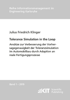 Buchcover Tolerance Simulation in the Loop : Ansätze zur Verbesserung der Vorhersagegenauigkeit der Toleranzsimulation im Automobilbau durch Adaption an reale Fertigungsprozesse | Julius Friedrich Klinger | EAN 9783731508762 | ISBN 3-7315-0876-1 | ISBN 978-3-7315-0876-2
