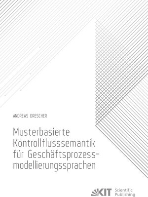 Buchcover Musterbasierte Kontrollflusssemantik für Geschäftsprozessmodellierungssprachen | Andreas Drescher | EAN 9783731509134 | ISBN 3-7315-0913-X | ISBN 978-3-7315-0913-4