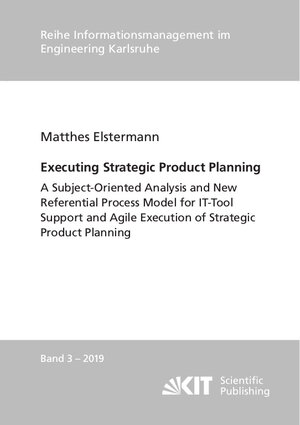 Buchcover Executing Strategic Product Planning - A Subject-Oriented Analysis and New Referential Process Model for IT-Tool Support and Agile Execution of Strategic Product Planning | Matthes Elstermann | EAN 9783731509721 | ISBN 3-7315-0972-5 | ISBN 978-3-7315-0972-1