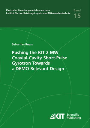 Buchcover Pushing the KIT 2 MW Coaxial-Cavity Short-Pulse Gyrotron Towards a DEMO Relevant Design | Sebastian Ruess | EAN 9783731510246 | ISBN 3-7315-1024-3 | ISBN 978-3-7315-1024-6