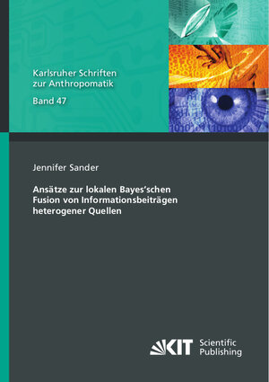 Buchcover Ansätze zur lokalen Bayes’schen Fusion von Informationsbeiträgen heterogener Quellen | Jennifer Sander | EAN 9783731510628 | ISBN 3-7315-1062-6 | ISBN 978-3-7315-1062-8