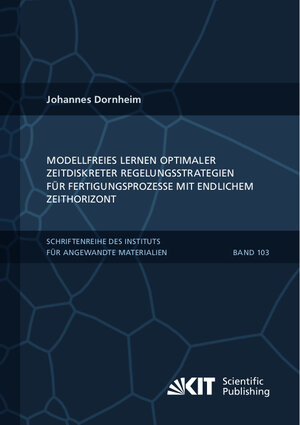 Buchcover Modellfreies Lernen optimaler zeitdiskreter Regelungsstrategien für Fertigungsprozesse mit endlichem Zeithorizont | Johannes Dornheim | EAN 9783731511588 | ISBN 3-7315-1158-4 | ISBN 978-3-7315-1158-8