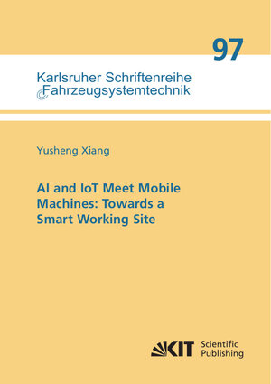 Buchcover AI and IoT Meet Mobile Machines: Towards a Smart Working Site | Yusheng Xiang | EAN 9783731511656 | ISBN 3-7315-1165-7 | ISBN 978-3-7315-1165-6