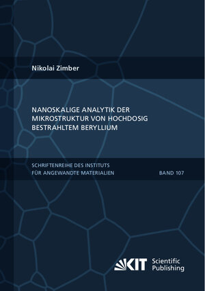 Buchcover Nanoskalige Analytik der Mikrostruktur von hochdosig bestrahltem Beryllium | Nikolai Zimber | EAN 9783731511786 | ISBN 3-7315-1178-9 | ISBN 978-3-7315-1178-6