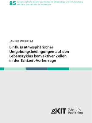 Buchcover Einfluss atmosphärischer Umgebungsbedingungen auf den Lebenszyklus konvektiver Zellen in der Echtzeit-Vorhersage | Jannik Wilhelm | EAN 9783731511823 | ISBN 3-7315-1182-7 | ISBN 978-3-7315-1182-3