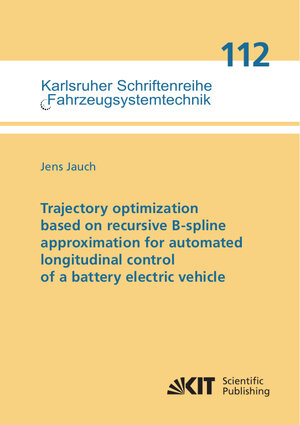 Buchcover Trajectory optimization based on recursive B-spline approximation for automated longitudinal control of a battery electric vehicle | Jens Jauch | EAN 9783731513322 | ISBN 3-7315-1332-3 | ISBN 978-3-7315-1332-2
