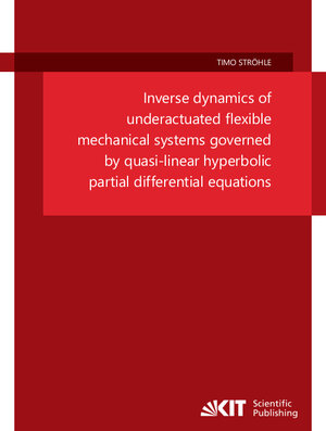 Buchcover Inverse dynamics of underactuated flexible mechanical systems governed by quasi-linear hyperbolic partial differential equations | Timo Ströhle | EAN 9783731513360 | ISBN 3-7315-1336-6 | ISBN 978-3-7315-1336-0