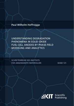 Buchcover Understanding Degradation Phenomena in Solid-Oxide Fuel-Cell Anodes by Phase-Field Modeling and Analytics | Paul Wilhelm Hoffrogge | EAN 9783731513636 | ISBN 3-7315-1363-3 | ISBN 978-3-7315-1363-6