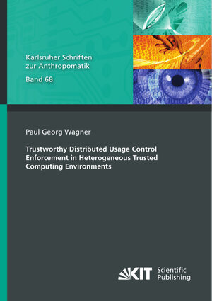 Buchcover Trustworthy Distributed Usage Control Enforcement in Heterogeneous Trusted Computing Environments | Paul Georg Wagner | EAN 9783731513902 | ISBN 3-7315-1390-0 | ISBN 978-3-7315-1390-2
