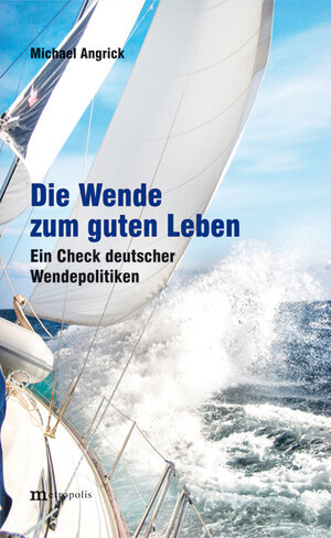 Buchcover Die Wende zum guten Leben | Michael Angrick | EAN 9783731612452 | ISBN 3-7316-1245-3 | ISBN 978-3-7316-1245-2