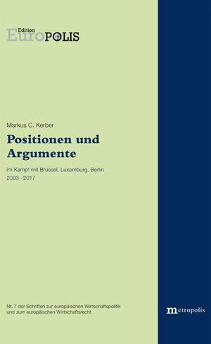 Buchcover Positionen und Argumente im Kampf mit Brüssel, Luxemburg und Berlin 2003-2017 | Markus C. Kerber | EAN 9783731612810 | ISBN 3-7316-1281-X | ISBN 978-3-7316-1281-0