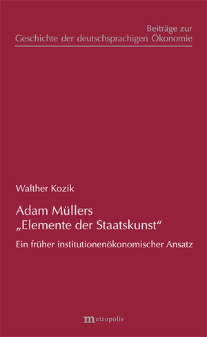 Buchcover Adam Müllers "Elemente der Staatskunst" | Walther Kozik | EAN 9783731612889 | ISBN 3-7316-1288-7 | ISBN 978-3-7316-1288-9