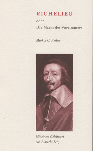 Buchcover Richelieu oder Die Macht des Vorzimmers | Markus C. Kerber | EAN 9783731613725 | ISBN 3-7316-1372-7 | ISBN 978-3-7316-1372-5