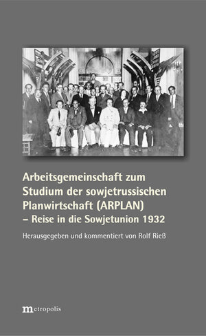 Buchcover Arbeitsgemeinschaft zum Studium der sowjetrussischen Planwirtschaft (ARPLAN) – Reise in die Sowjetunion 1932  | EAN 9783731613909 | ISBN 3-7316-1390-5 | ISBN 978-3-7316-1390-9