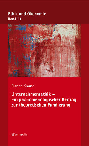 Buchcover Unternehmensethik - Ein phänomenologischer Beitrag zur theoretischen Fundierung | Florian Krause | EAN 9783731613930 | ISBN 3-7316-1393-X | ISBN 978-3-7316-1393-0