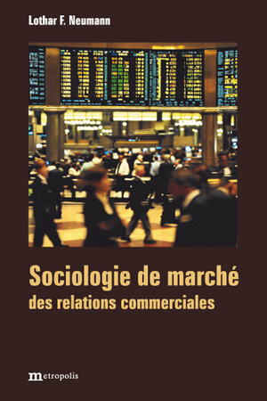 Buchcover Sociologie de marché des relations commerciales | Lothar F. Neumann | EAN 9783731615781 | ISBN 3-7316-1578-9 | ISBN 978-3-7316-1578-1