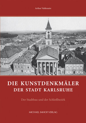 Buchcover Die Kunstdenkmäler der Stadt Karlsruhe | Arthur Valdenaire | EAN 9783731900030 | ISBN 3-7319-0003-3 | ISBN 978-3-7319-0003-0